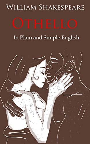 Othello Retold In Plain and Simple English (A Modern Translation and the Original Version)(Translated) (Classics Retold Book 11)