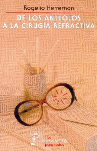 De los anteojos a la cirugia refractiva/ From eyeglasses to refractive surgery (Spanish Edition)