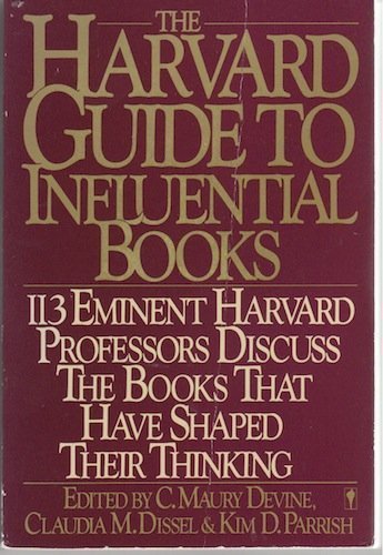 The Harvard Guide to Influential Books: 113 Distinguished Harvard Professors Discuss the Books That The Harvard Guide to Influential Books: 113 Distinguished Harvard Professors Discuss the Books That
