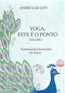 Livro Yoga, este é o ponto. Volume I. Fundamentos essenciais. Os Vedas.
