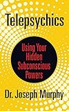 Telepsychics: Using Your Hidden Subconscious Powers by Dr. Joseph Murphy