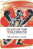Feast of the Wolfhound: (An Alexandrian Epic & Multitudinous Tale) by