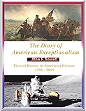 The Diary of American Exceptionalism: Pivotal Events in American History 1783 - 2019