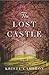 The Lost Castle: A Split-Time Romance (A Lost Castle Novel) by Kristy Cambron