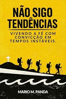 Livro NÃO SIGO TENDÊNCIAS: VIVENDO A FÉ COM CONVICÇÃO EM TEMPOS INSTÁVEIS