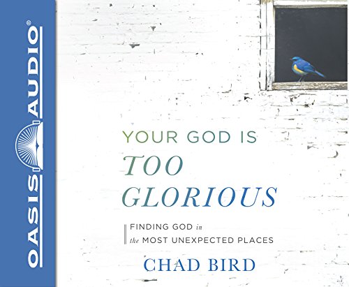 [Best] Your God Is Too Glorious: Finding God in the Most Unexpected Places T.X.T