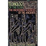 Technology of the Gods: The Incredible Sciences of the Ancients
