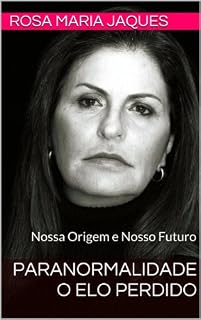 Livro Paranormalidade O Elo Perdido: Nossa Origem e Nosso Futuro