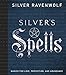 Silver's Spells: Magick for Love, Protection, and Abundance (Silver's Spells Series, 4)