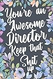You're An Awesome Director Keep That Shit Up: Funny Joke Appreciation Gift Idea for Directors. Sarca by 
