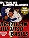 Brazilian Jiu-Jitsu Basics: Mastering the Essential Techniques