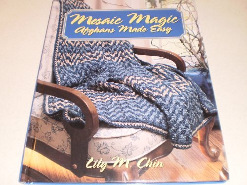 Mosaic Magic : Afghans Made Easy by Lily M. Chin (Hardcover)