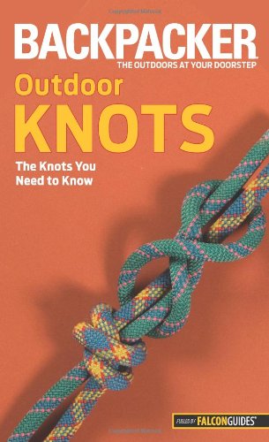 Backpacker magazine's Outdoor Knots: The Knots You Need To Know (Backpacker Magazine Series)