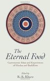 The Eternal Food : Gastronomic Ideas and Experiences of Hindus and Buddhists, , 0791410587
