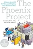 The Phoenix Project: A Novel about It, Devops, and Helping Your Business Win