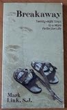 Breakway : Twenty-Eight Steps to a More Reflective Life, Link, Mark, 0895050501