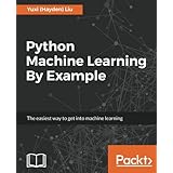Python Machine Learning By Example: The easiest way to get into machine learning