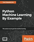 Python Machine Learning By Example: The easiest way to get into machine learning