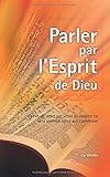 Parler par l'Esprit de Dieu: Une étude verset par verset du chapitre 14 de la première épître au by 