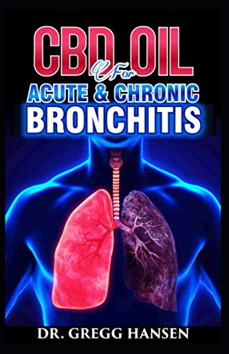 CBD OIL FOR ACUTE & CHRONIC BRONCHITIS: How to successfully treat BRONCHITIS using CBD OIL