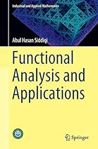 Functional Analysis and Applications (Industrial and Applied Mathematics) Functional Analysis and Applications (Industrial and Applied Mathematics)