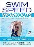 Swim Speed Workouts for Swimmers and Triathletes: The Breakout Plan for Your Fastest Freestyle (Swim by Sheila Taormina