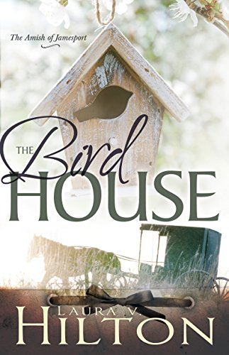 The Bird House (Amish of Jamesport) by Laura V Hilton