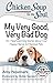 Chicken Soup for the Soul: My Very Good, Very Bad Dog: 101 Heartwarming Stories about Our Happy, Heroic & Hilarious Pets by Amy Newmark, Robin Ganzert