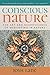 Conscious Nature: The Art and Neuroscience of Meditating In Nature by Josh Lane
