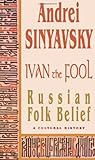 IVAN the FOOL: Russian Folk Belief: A Cultural History (New Russian Writing) by 