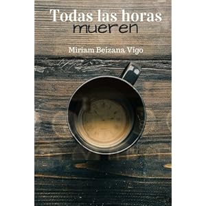 Todas las horas mueren (Spanish Edition)