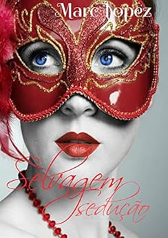 Selvagem SeduÃ§Ã£o por [Lopez MM Lopes, Marc ]
