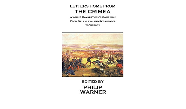 Amazon Com Letters Home From The Crimea A Young Cavalryman S Crimea Campaign Ebook Warner Phillip Kindle Store