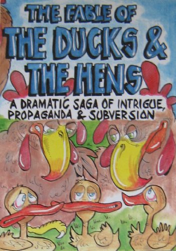 Fable of the Ducks and the Hens: A Dramatic Saga of Intrigue, Propaganda and Subversion