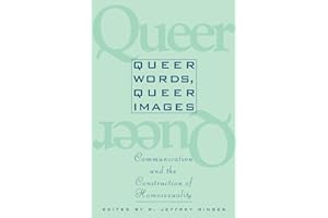 Queer Words, Queer Images: Communication and the Construction of Homosexuality