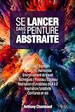 Se lancer dans la peinture abstraite (French Edition) by 