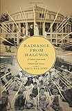 Radiance from Halcyon: A Utopian Experiment in Religion and Science by Paul Ivey