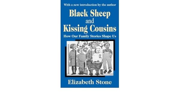 Black Sheep And Kissing Cousins How Our Family Stories Shape Us