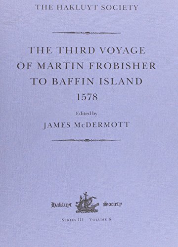 The Third Voyage of Martin Frobisher to Baffin Island 1578 (Hakluyt Society Series, 3)