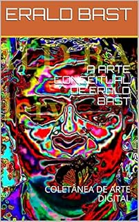 Livro A ARTE CONCEITUAL DE ERALD BAST: COLETÂNEA DE ARTE DIGITAL