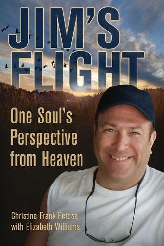 Jim's Flight: One Soul's Perspective from Heaven by Christine Frank Petosa