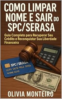 Livro Como Limpar Nome e Sair do SPC/Serasa: Guia Completo para Recuperar Seu Crédito e Reconquistar Sua Liberdade Financeira