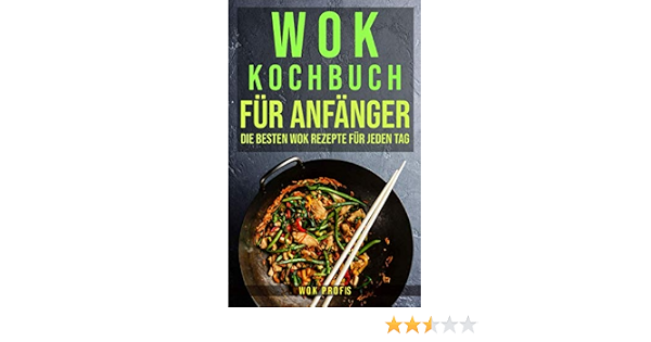 Wok Kochbuch Fur Anfanger Die Besten Rezepte Jeden Tag German Edition Profis 9781658148542 Amazon Com Books 
