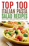 Top 100 Italian Pasta Salad Recipes: Healthy Quick & Simple Easy Recipes For Adult & Kids by Maria