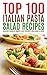 Top 100 Italian Pasta Salad Recipes: Healthy Quick & Simple Easy Recipes For Adult & Kids by Maria