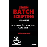 Learn Batch Scripting in 20 Minutes: (Coffee Break Series)