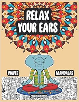 Relax Your Ears Waves Mandalas Coloring Book Elephant Coloring Books For Adults 50 Pages 8 5x11 With Inspiring Quotes An Phrases Amazon Co Uk Goliath Ganesh 9798643387510 Books