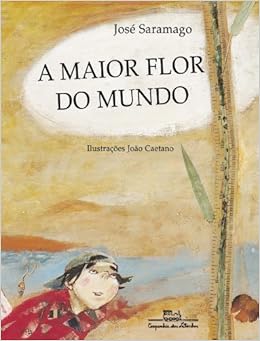 Conto Infantil Saramago Resultado de imagem para A Maior Flor do Mundo