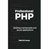 Professional PHP: Building maintainable and secure applications