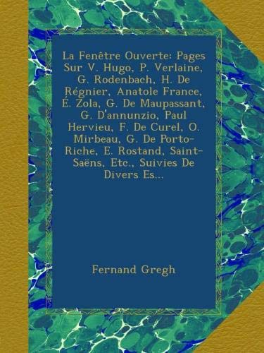 La Fenetre Ouverte Pages Sur V Hugo P Verlaine G Rodenbach H De Regnier Anatole France E Zola G De Maupassant G D Annunzio Paul Suivies De Divers Es French Edition Gregh